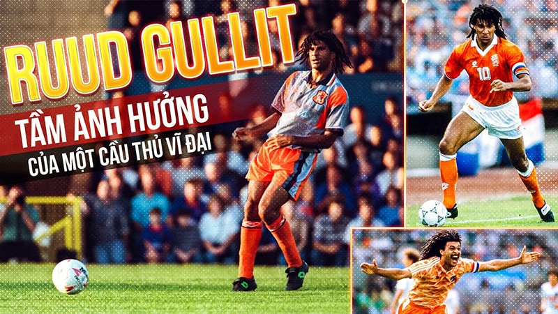 Sự nghiệp huy hoàng của Ruud Gullit